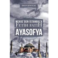 Mekkeden İstanbula Fetih Fatih AYASOFYA